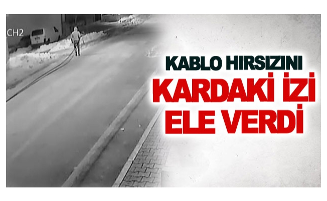 Kablo hırsızını kardaki izi ele verdi