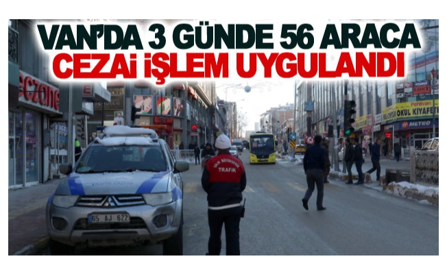 Van’da 3 günde 56 araca cezai işlem uygulandı