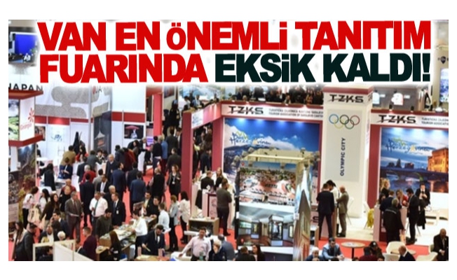 Van en önemli tanıtım fuarında eksik kaldı!