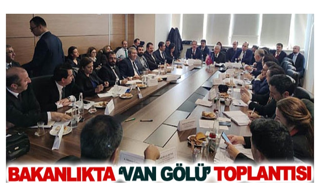 Bakanlıkta ‘Van Gölü’ toplantısı