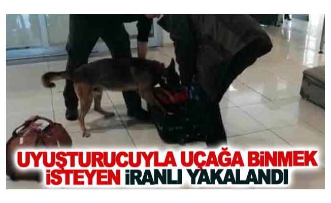 Uyuşturucuyla uçağa binmek isteyen İranlı yakalandı