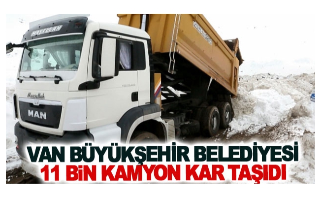 Van Büyükşehir Belediyesi 11 bin kamyon kar taşıdı