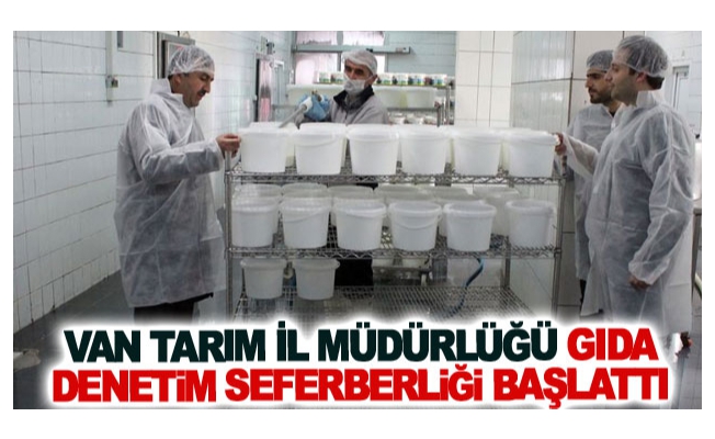 Van Tarım İl Müdürlüğü Gıda denetim seferberliği başlattı