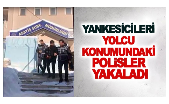 Yankesicileri yolcu konumundaki polisler yakaladı