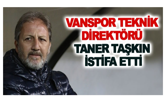 Vanspor Teknik Direktörü Taner Taşkın istifa etti