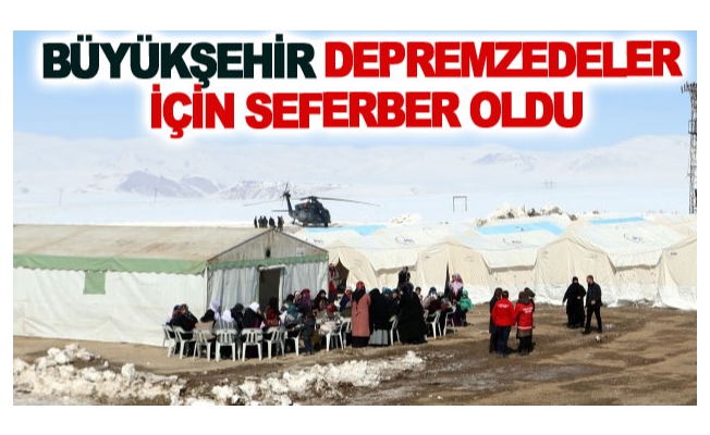 Büyükşehir depremzedeler için seferber oldu