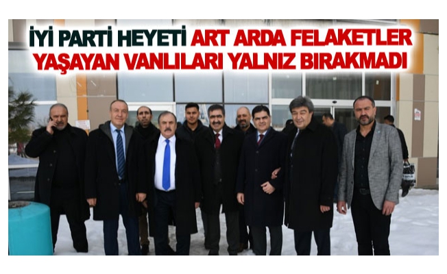 İyi Parti heyeti art arda felaketler yaşayan Vanlıları yalnız bırakmadı