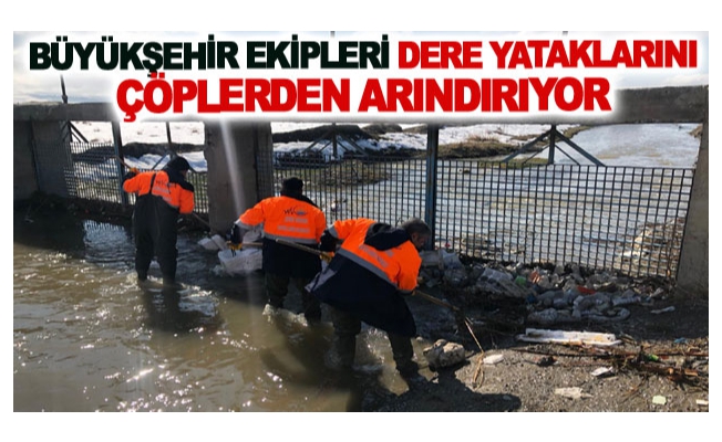 Büyükşehir ekipleri dere yataklarını çöplerden arındırıyor