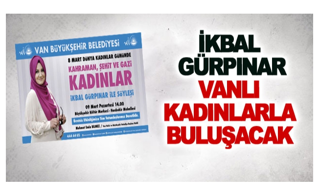 İkbal Gürpınar Vanlı kadınlarla buluşacak