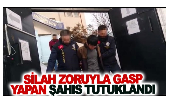 Silah zoruyla gasp yapan şahıs tutuklandı