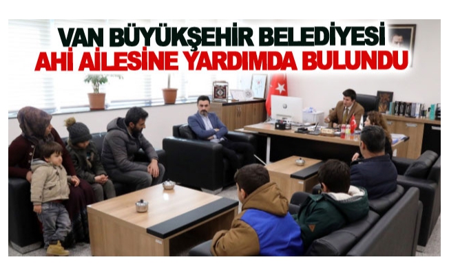 Van Büyükşehir Belediyesi Ahi ailesine yardımda bulundu