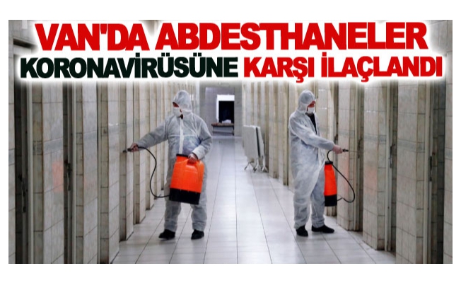 Van'da Abdesthaneler koronavirüsüne karşı ilaçlandı