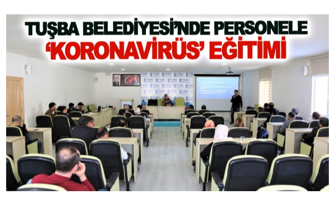 Tuşba Belediyesi’nde personele ‘koronavirüs’ eğitimi
