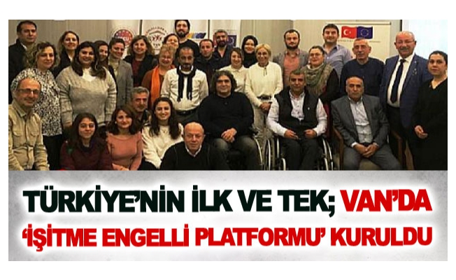 Türkiye’nin ilk ve tek; Van’da ‘İşitme Engelli Platformu’ kuruldu