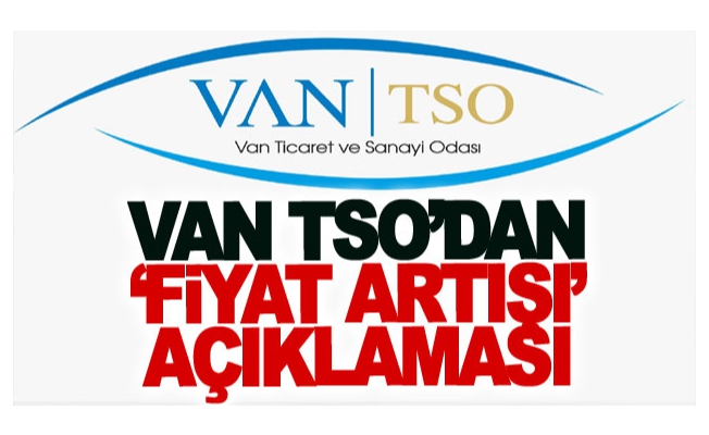 Van TSO’dan ‘fiyat artışı’ açıklaması