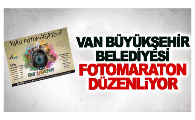 Van Büyükşehir belediyesi Fotomaraton düzenliyor