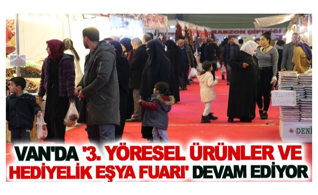 Van'da '3. Yöresel Ürünler ve Hediyelik Eşya Fuarı' devam ediyor