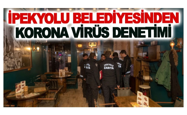 İpekyolu Belediyesinden korona virüs denetimi