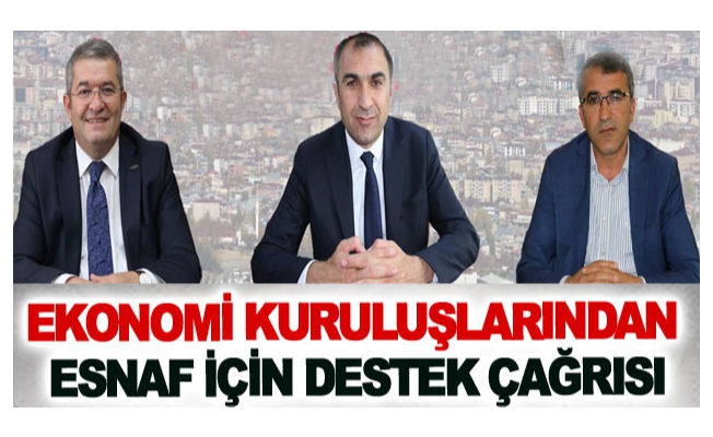 Ekonomi kuruluşlarından esnaf için destek çağrısı