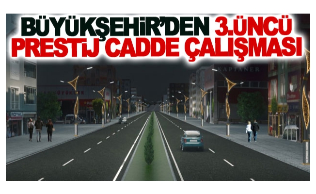 Büyükşehir’den 3.üncü prestij cadde çalışması