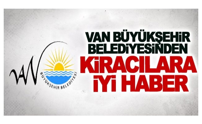 Van Büyükşehir Belediyesinden kiracılara iyi haber