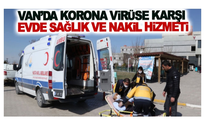 Van’da korona virüse karşı evde sağlık ve nakil hizmeti