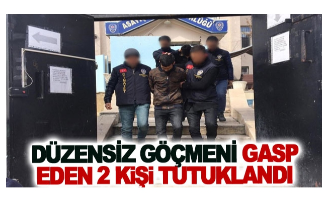 Düzensiz göçmeni gasp eden 2 kişi tutuklandı