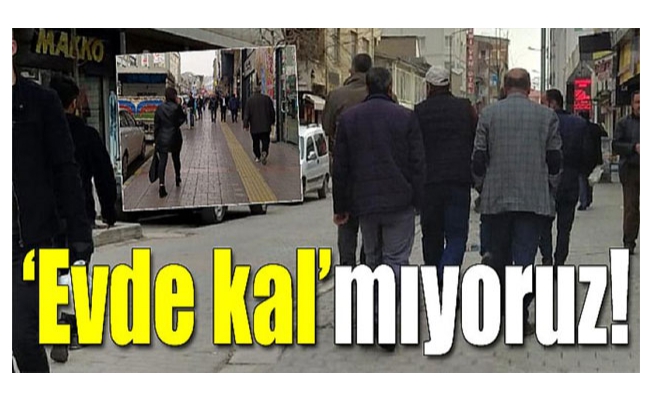 ‘Evde kal’mıyoruz!