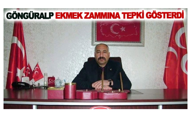 Göngüralp Ekmek zammına tepki gösterdi