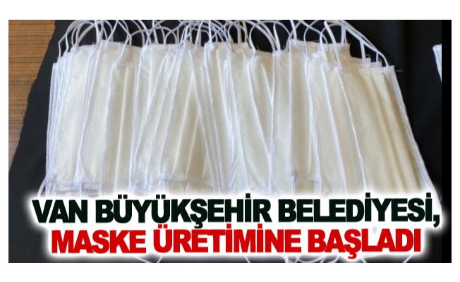 Van Büyükşehir Belediyesi, maske üretimine başladı