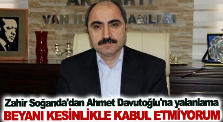 AK Parti Eski Van İl Başkanı Zahir Soğanda'dan Ahmet Davutoğlu'na yalanlama