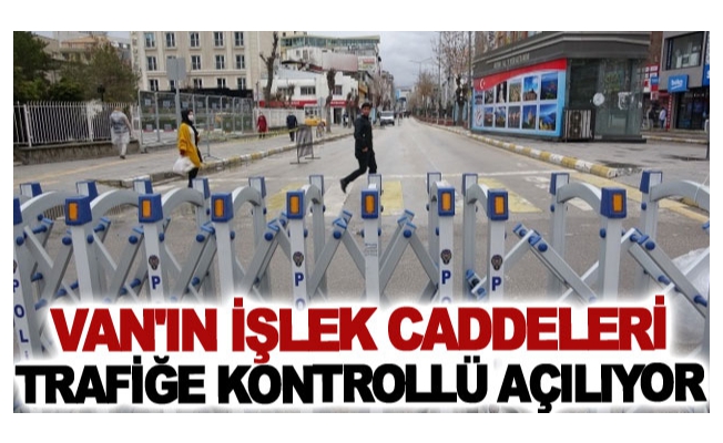 Van'ın işlek caddeleri trafiğe kontrollü açılıyor