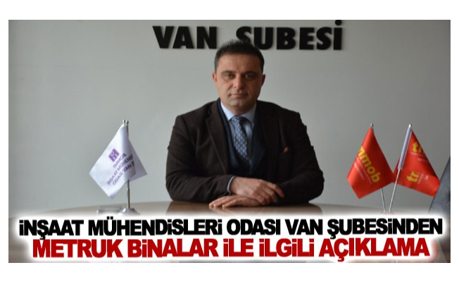 İnşaat Mühendisleri Odası Van Şubesinden metruk binalar açıklaması