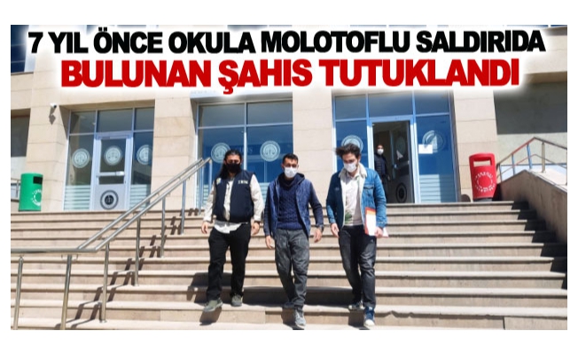 Yedi yıl önce okula molotoflu saldırıda bulunan şahıs tutuklandı