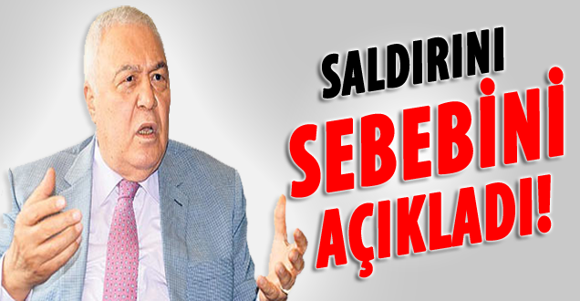 Celal Doğan saldırının sebebini açıkladı!