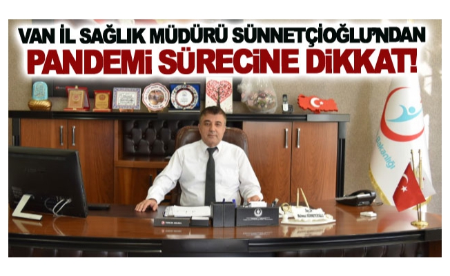 Müdür Sünetçioğlun’dan Pandemi Sürecine Dikkat!