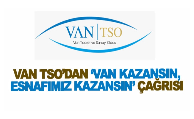 Van TSO’dan ‘Van Kazansın, Esnafımız Kazansın’ çağrısı