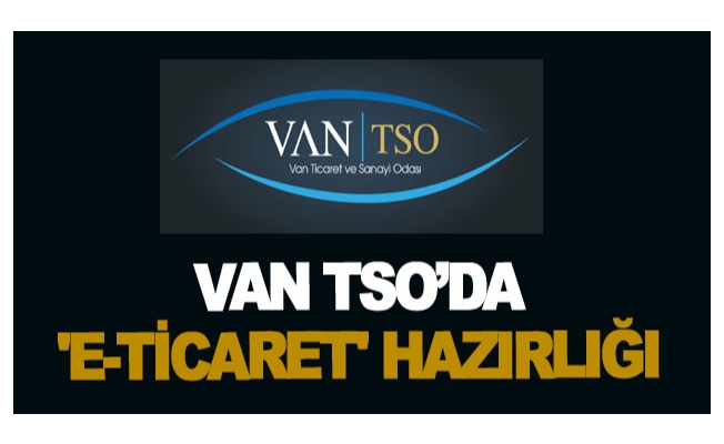 Van TSO’da 'e-ticaret' hazırlığı