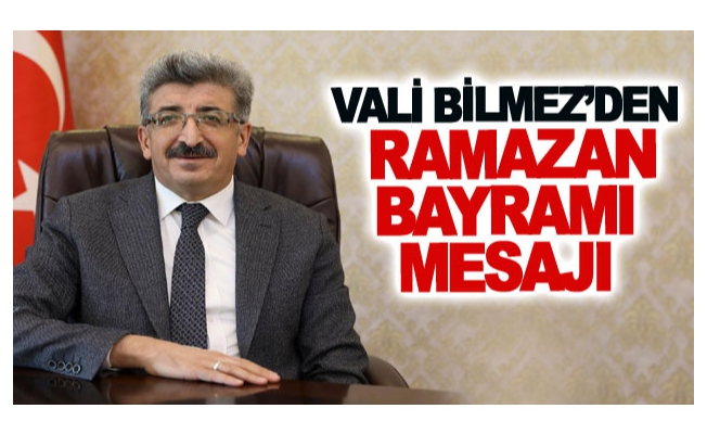 Vali Bilmez’den Ramazan bayramı mesajı