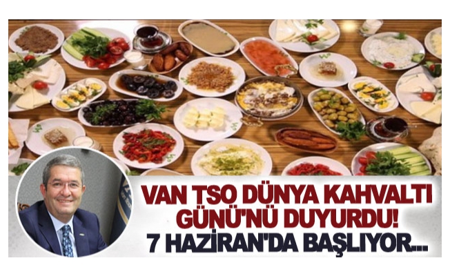 Van TSO Dünya Kahvaltı Günü'nü duyurdu! 7 Haziran'da başlıyor...