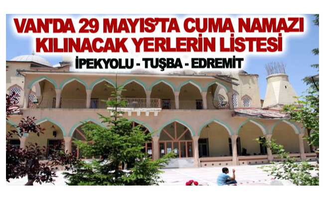 Van'da 29 Mayıs Cuma Günü Namazı Kılınacak Yerlerin listesi