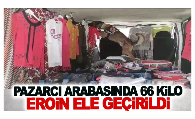 Pazarcı arabasında 66 kilo eroin ele geçirildi