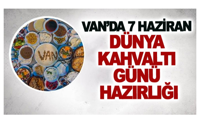 Van’da 7 Haziran Dünya Kahvaltı Günü hazırlığı