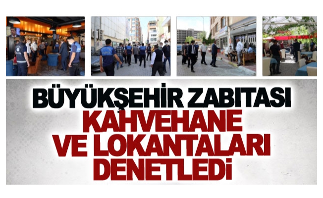 Van Büyükşehir Belediyesi zabıtası kahvehane ve lokantaları denetledi