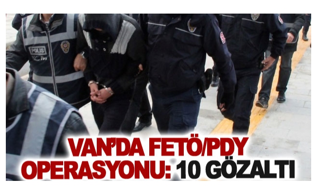 Van’da FETÖ/PDY operasyonu: 10 gözaltı