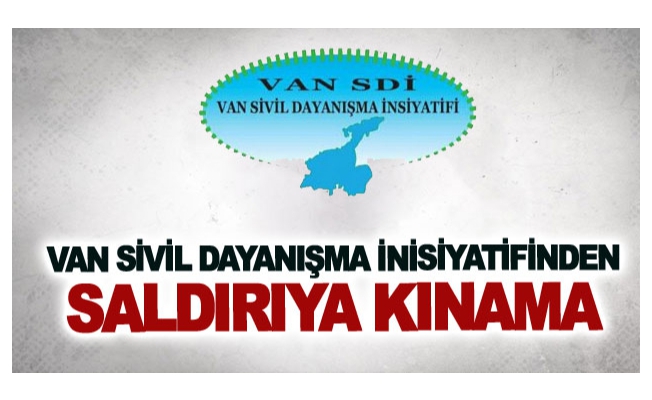 Van Sivil Dayanışma İnisiyatifinden hain saldırıya kınama