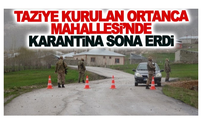 Taziye kurulan Ortanca Mahallesi’nde karantina sona erdi