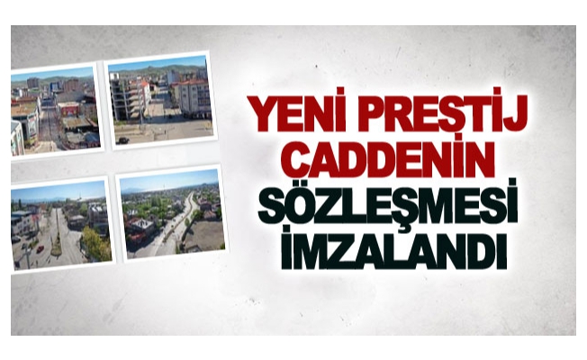 Yeni prestij caddenin sözleşmesi imzalandı