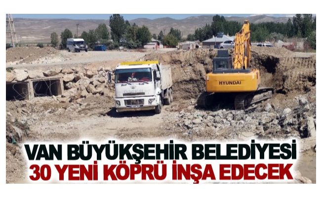 Van Büyükşehir Belediyesi 30 yeni köprü inşa edecek