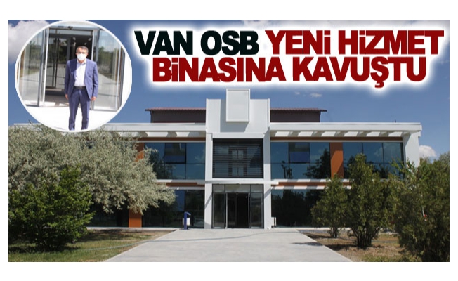 Van OSB Yeni idari Hizmet Binasına Kavuştu
